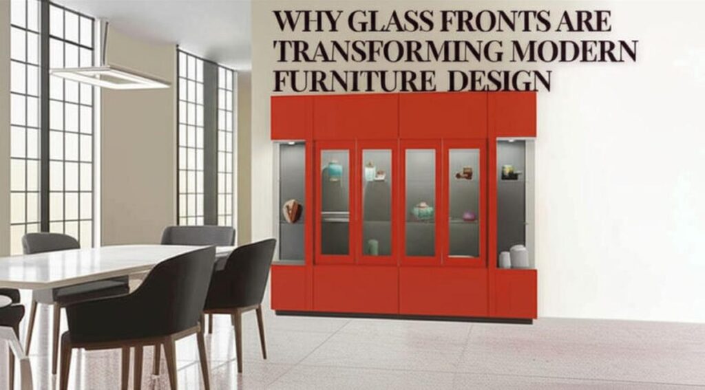 The Glass Revolution: Why Glass Fronts Are Transforming Modern Furniture Design